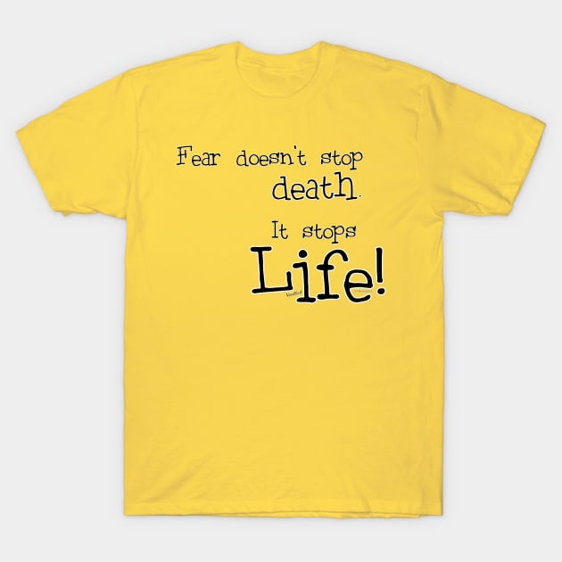 Fear Death and Life T-Shirt by vivachas